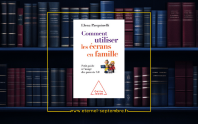 Comment utiliser les écrans en famille. Petit guide à l’usage des parents 3.0.